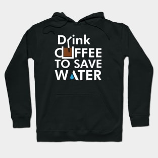 Drink coffee to save water Hoodie